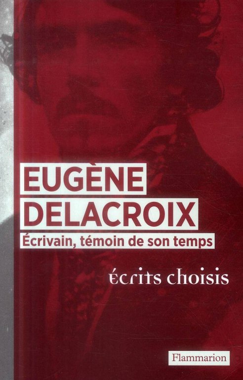 Eugène Delacroix, écrivain, témoin de son temps