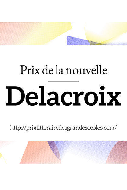 Prix littéraire des Grandes EcolesPrix de la Nouvelle Delacroix